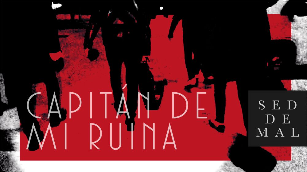 Sed de Mal – Capitán De Mi Ruina